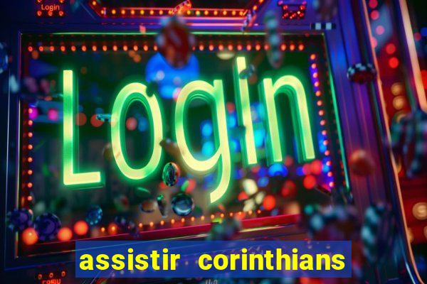 assistir corinthians futebol play hd